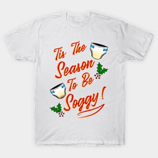 Tis The Season to be Soggy - wet + mess T-Shirt